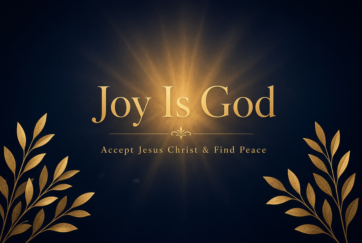 Joy Is God - Accept Jesus Christ & Find Peace